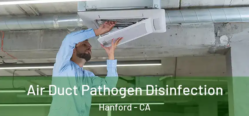 Air Duct Pathogen Disinfection Hanford - CA