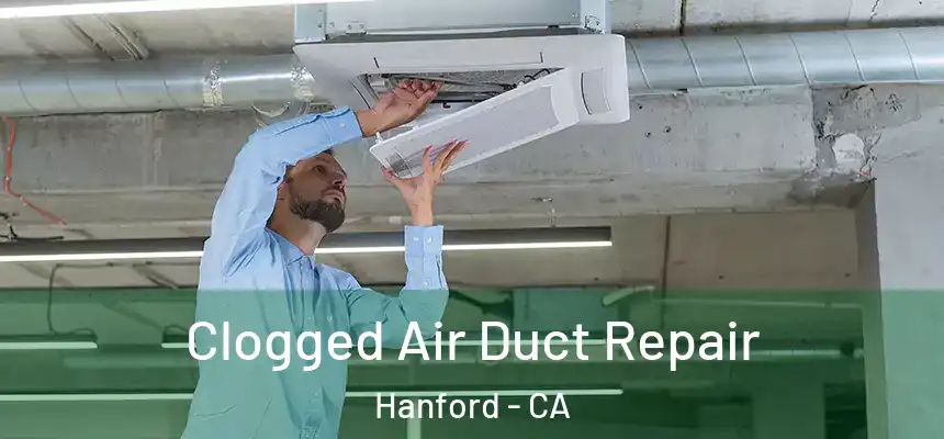 Clogged Air Duct Repair Hanford - CA