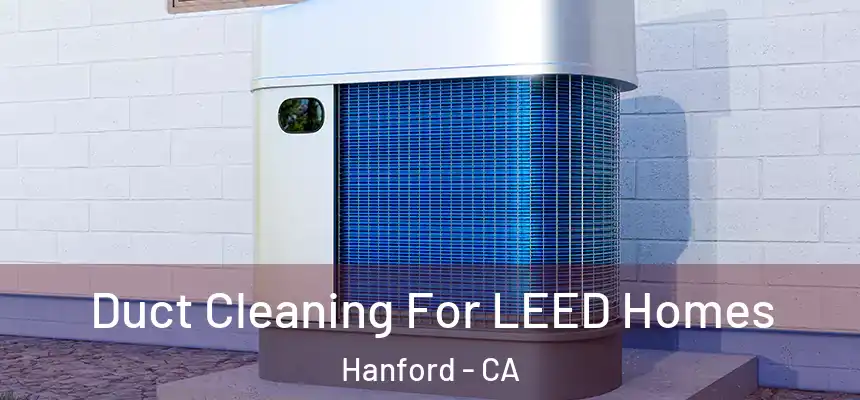  Duct Cleaning For LEED Homes Hanford - CA