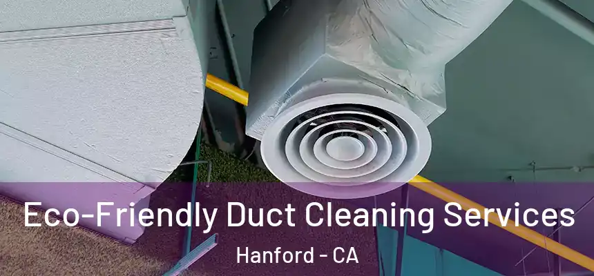 Eco-Friendly Duct Cleaning Services Hanford - CA