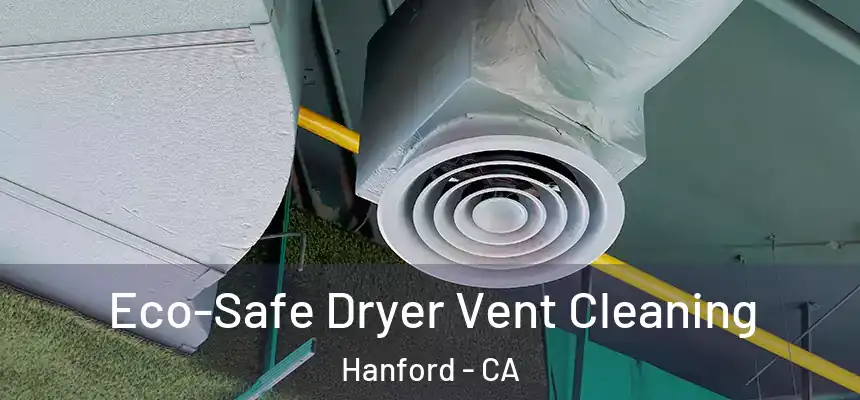  Eco-Safe Dryer Vent Cleaning Hanford - CA