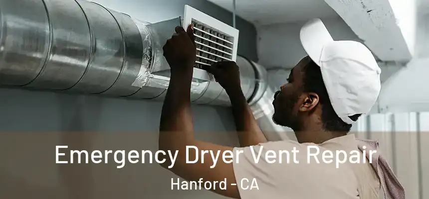 Emergency Dryer Vent Repair Hanford - CA