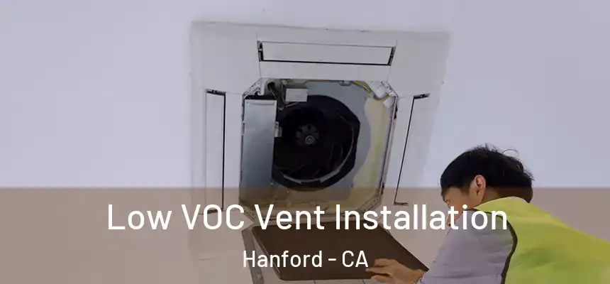 Low VOC Vent Installation Hanford - CA
