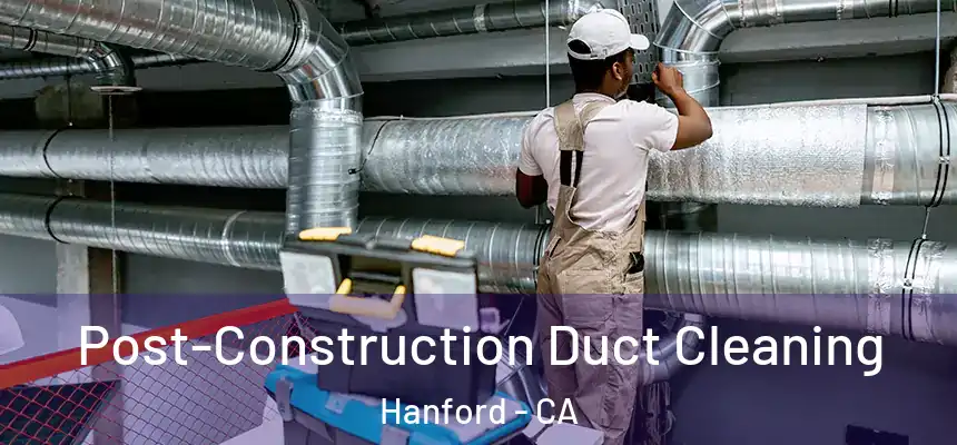  Post-Construction Duct Cleaning Hanford - CA