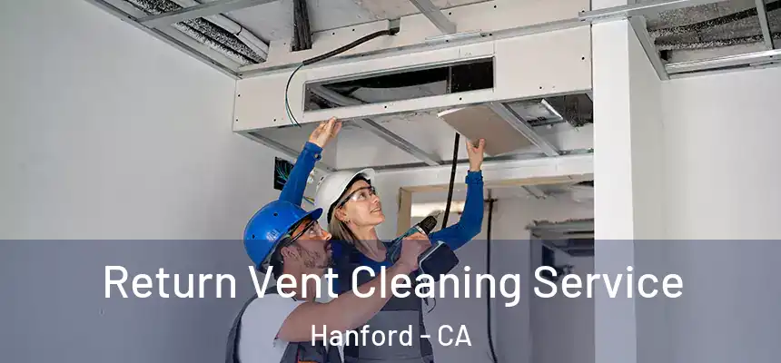 Return Vent Cleaning Service Hanford - CA