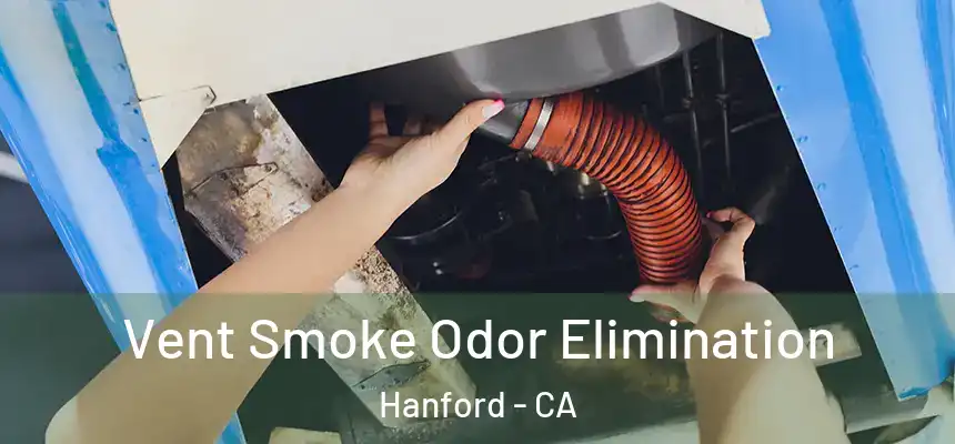 Vent Smoke Odor Elimination Hanford - CA