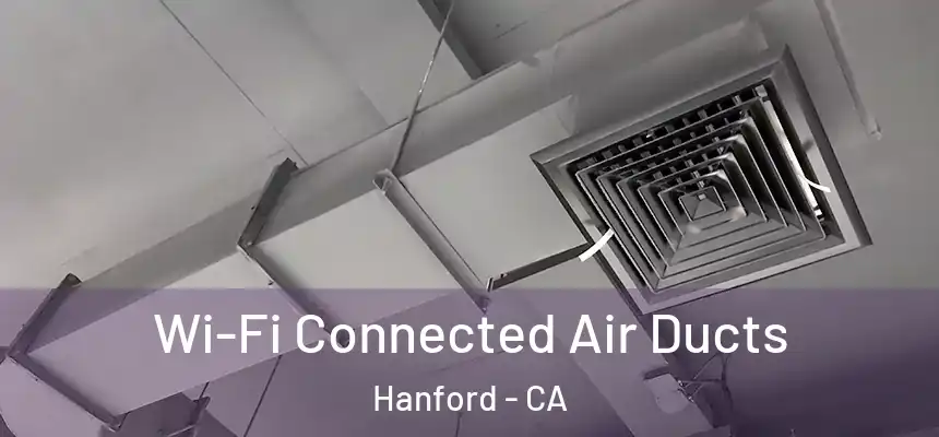  Wi-Fi Connected Air Ducts Hanford - CA